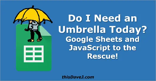 Do I Need an Umbrella Today? Google Sheets and JavaScript to the Rescue! cover art